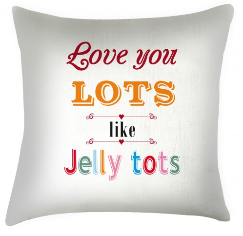 Love you lots like Jelly tots cushion