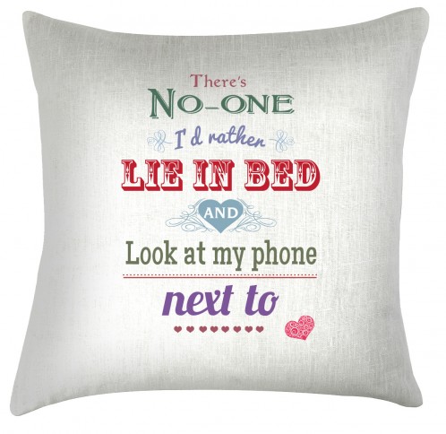 There's no-one Id rather lie in bed looking at my phone with valentine cushion