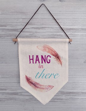 Hang in there linen flag sign