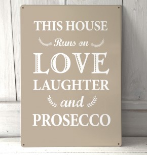 This House runs on Love Laughter and Prosecco