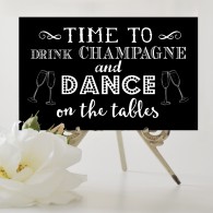 Time to drink champagne and dance on the tables wedding sign