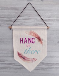 Hang in there linen flag sign