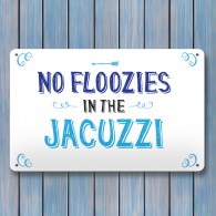 No Floozies in the Jacuzzi Hot tub aluminium A4 metal sign wall art