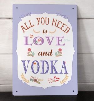 All you need is Love and Vodka metal sign
