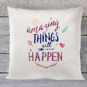 Amazing Things will Happen quote linen cushion