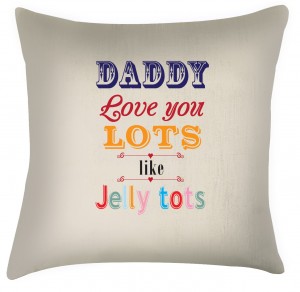 Daddy Love you lots like Jelly tots cushion