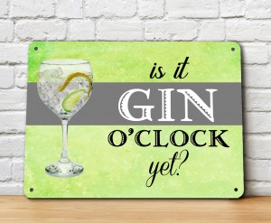 Is it Gin O'Clock yet metal sign