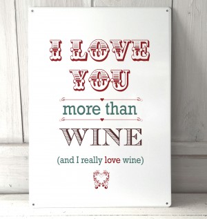 I Love you more than Wine metal sign