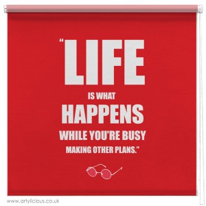 Life is what happens quote printed blind