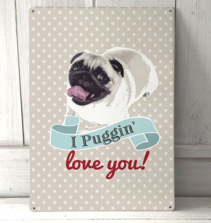 I Puggin Love you pug metal sign