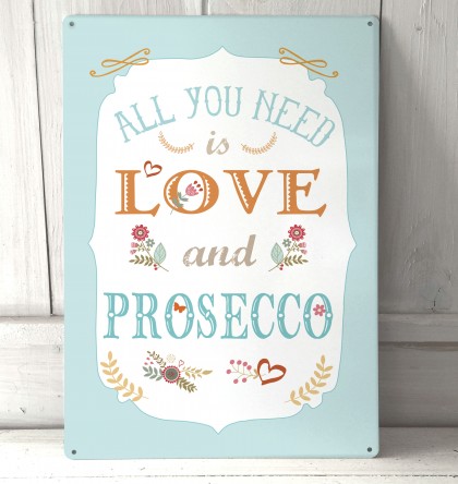 All you need is Love and Prosecco metal sign